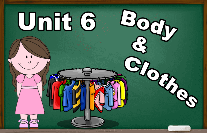 Unit 6 : Body & Clothes