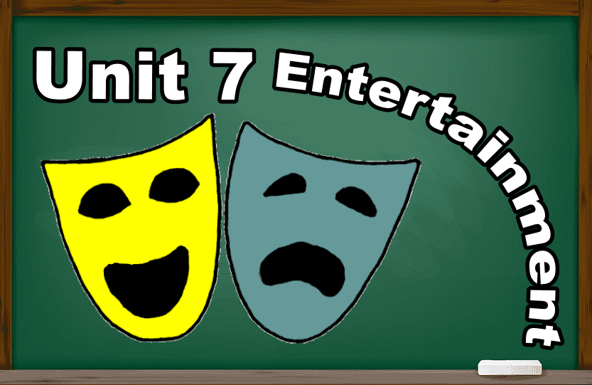 Unit 7 : Entertainment
